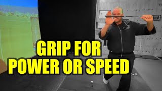 Grip it more for power or for speed…