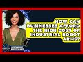How Can Businesses Afford The High Cost Of Industrial Robot Arms?