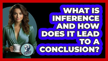 What Is Inference And How Does It Lead To A Conclusion? - Philosophy Beyond