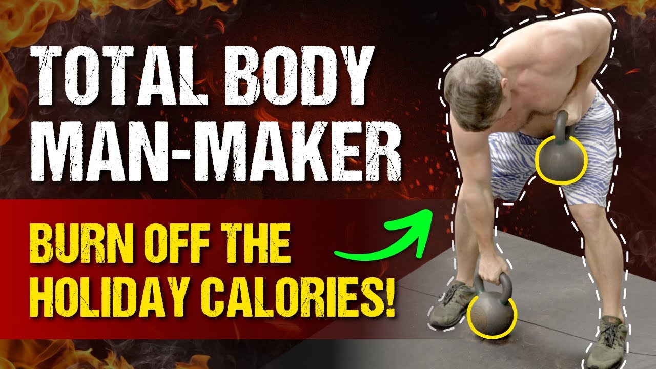 HUGE Post Holiday Calorie Burner! Total Body Kettlebell Man Maker