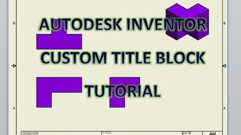 Autodesk Inventor 2016: Creating Custom Title Block and Drawing Sheet