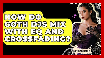 How Do Goth DJs Mix With EQ And Crossfading? - Goth Music Vault