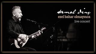 Kemal Dinç - Ezel Bahar Olmayınca Concert