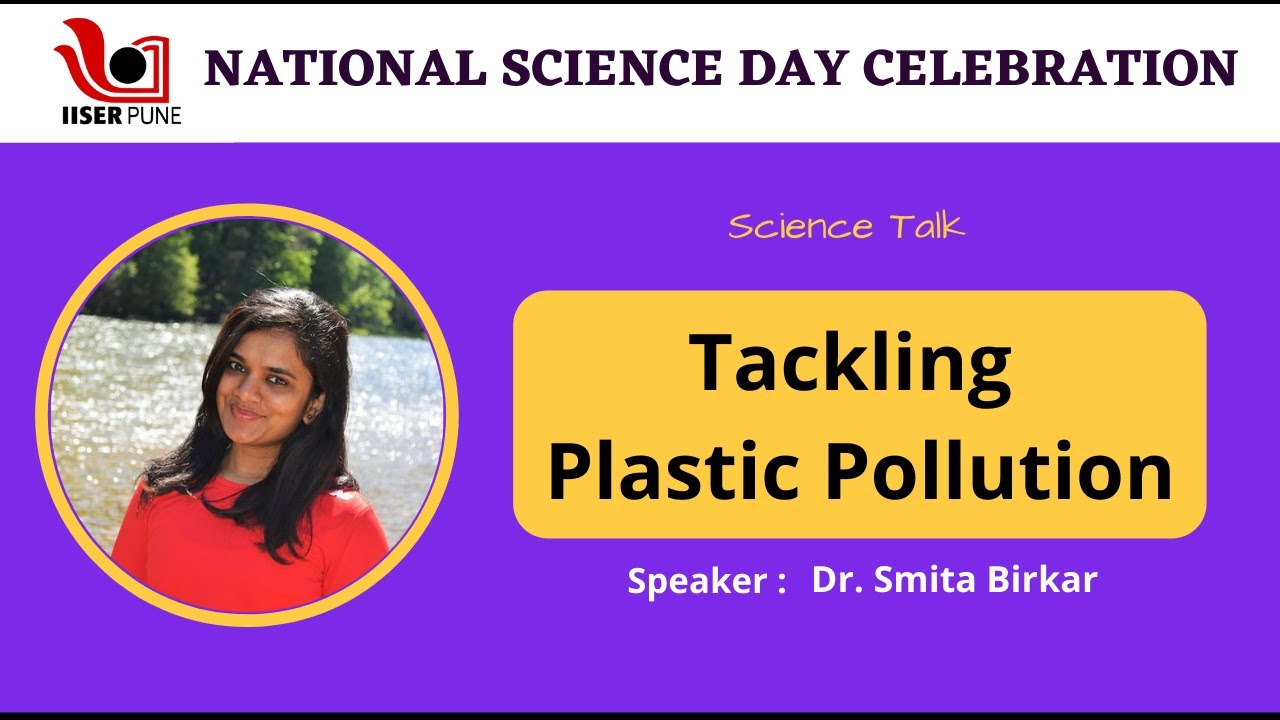 National Science Day (2022) Talk: Tackling Plastic Pollution by Dr Smita Birkar