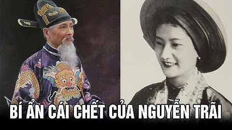 Câu chuyện nhân quả trong vụ án Lệ Chi Viên - Nguyễn Trãi bị chu di tam tộc