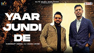 Yaar Jundi De (Official Video): Karamjit Anmol | Aman Hayer |New Punjabi Song 2024|@EliteMusicIndia