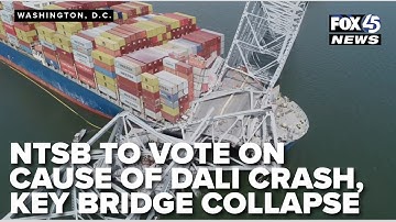NTSB to vote on probable cause of Dali crash into Key Bridge