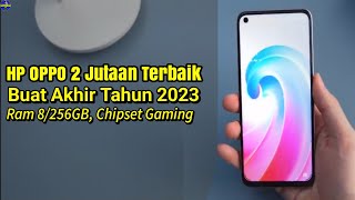 5 HP OPPO 2 JUTAAN TERBAIK Di Akhir TAHUN 2023