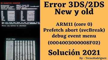 Error 3DS/2DS ARM11 (core 0) prefetch abort (svcBreak) Debug event: menu  - Solución 2021!!