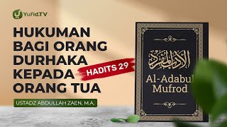 Al-Adabul Mufrod: Hukuman Bagi Orang yang Durhaka Kepada Orang Tua (Hadits 29) - Ust. Abdullah Zaen