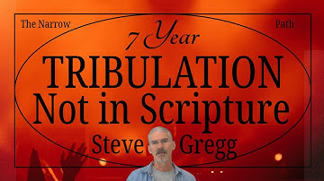 7 jaar verdrukking staat niet in de Schrift - Steve Gregg