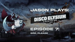 Disco Elysium (No Commentary || Pt. 7) God, Please