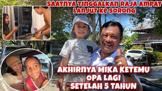 AKHIRNYA MIKA BERTEMU OPA LAGI SETELAH 5 TAHUN GAK KETEMU, SAATNYA TINGGALKAN RAJA AMPAT