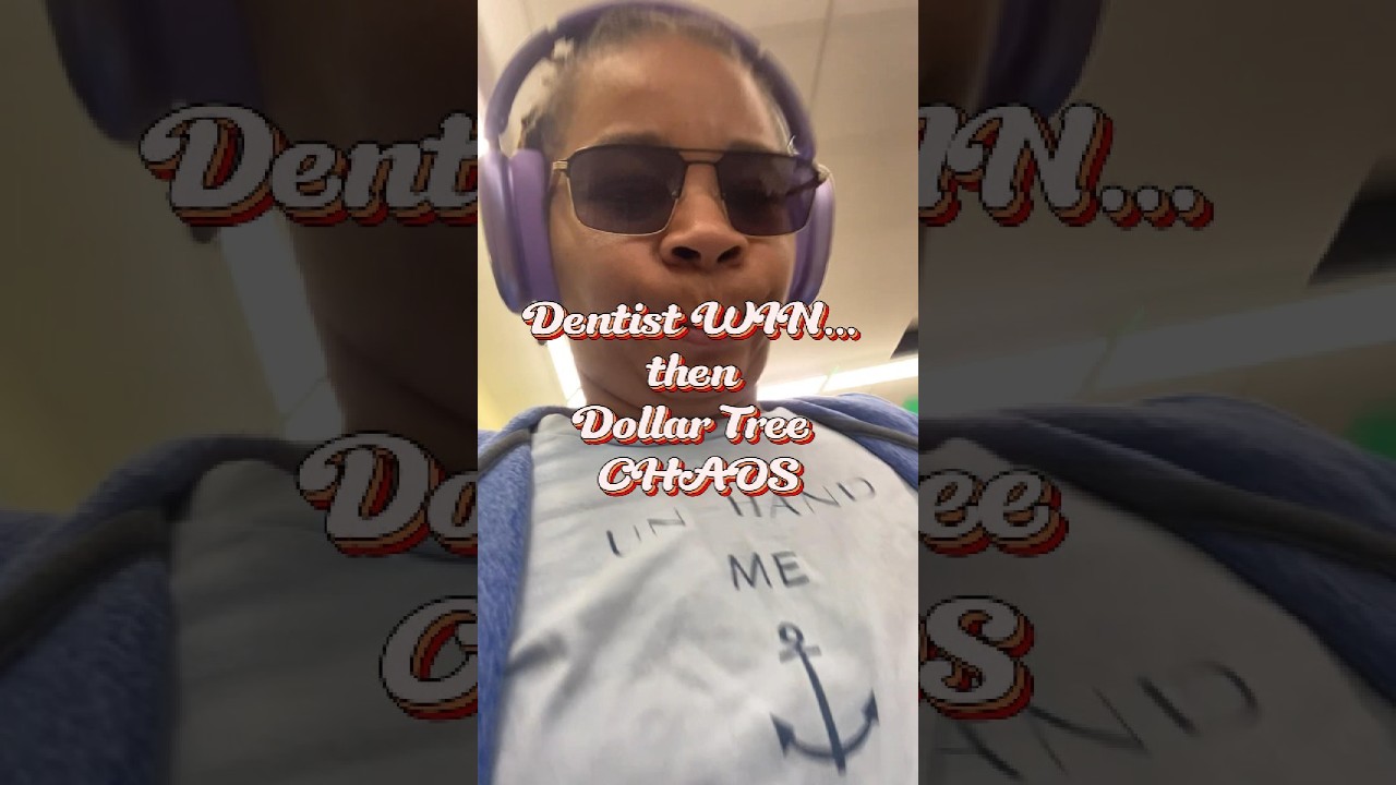 Dentist WIN… then Dollar Tree CHAOS 😅