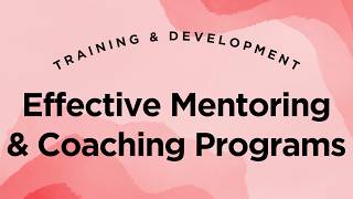 Designing Effective Mentoring & Coaching Programs - Training & Development Lecture 2.35
