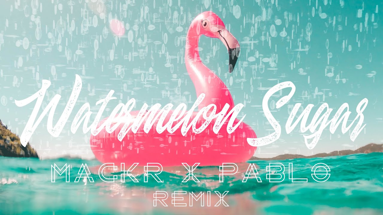 Harry Styles - Watermelon Sugar (Mackr & Pablo Remix)