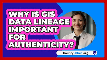 Why Is GIS Data Lineage Important For Authenticity? - CountyOffice.org