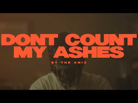 THE ANIX - DON'T COUNT MY ASHES