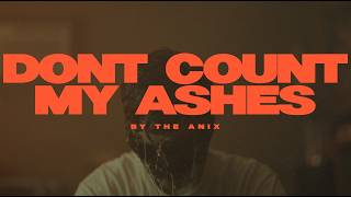 The Anix - Dont Count My Ashes