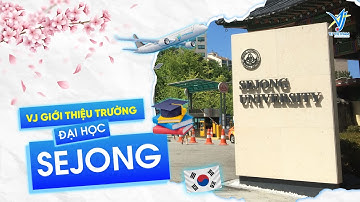 [GIỚI THIỆU] TRƯỜNG ĐẠI HỌC SEJONG HÀN QUỐC