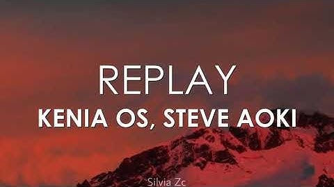 Kenia OS, Steve Aoki - Replay (Letra)