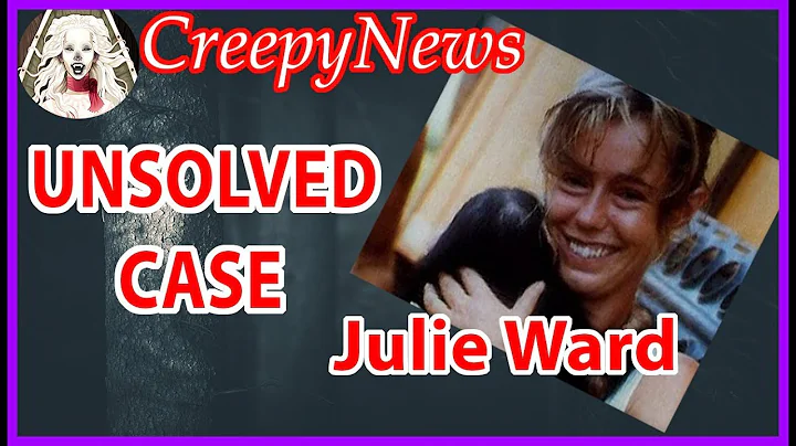 The Unsettling Unsolved Case Of Julie Ward | Creep...