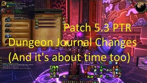 Dungeon Journal Changes (About time /huff) - WoW Patch 5.3 PTR !!