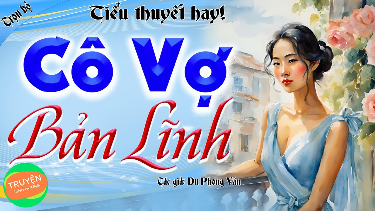 Cô vợ bản lĩnh - Trọn bộ - Truyện kể đêm khuya siêu hay, nhất định phải nghe thử!