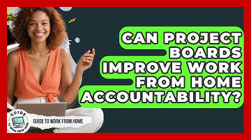 Can Project Boards Improve Work From Home Accountability? - Guide To Work From Home