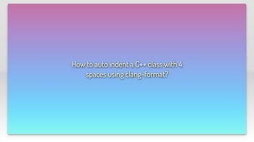 How to auto indent a C++ class with 4 spaces using clang-format?