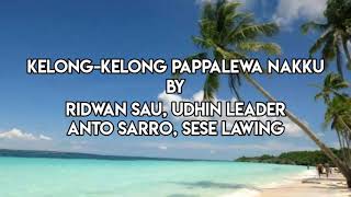 Lirik Lagu Kelong-Kelong Pappalewa Nakku By UDHIN LEADER, RIDWAN SAU, ANTO SARRO & SESE LAWING