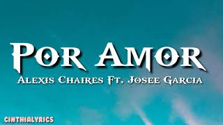 Por Amor / Letra / Alexis Chaires Ft. Josee Garcia