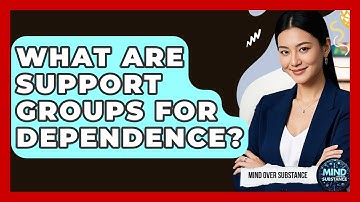What Are Support Groups For Dependence? - Mind Over Substance