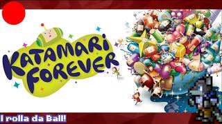 We rolla da ball! [Katamari Forever]