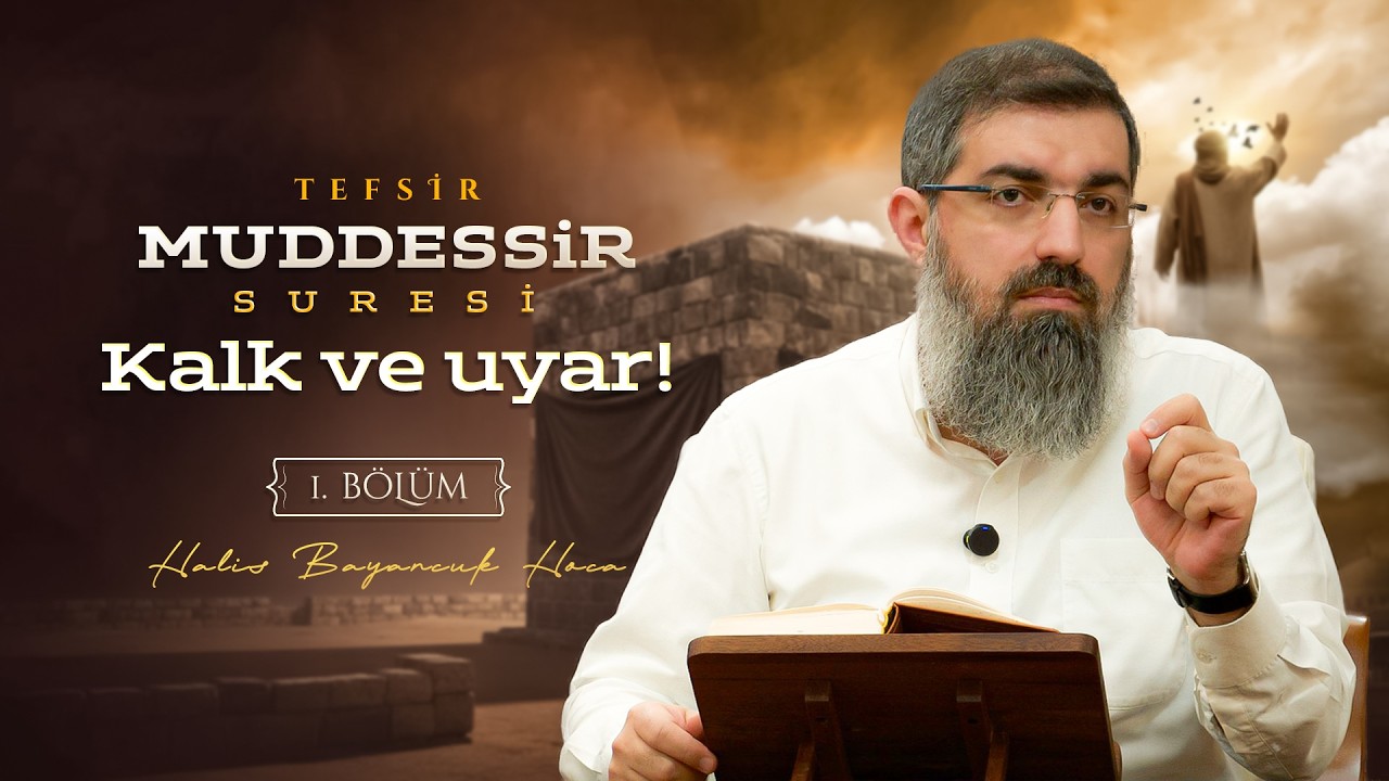 İnsanın Toplum İçin Ayağa Kalkması | Muddessir Suresi Tefsiri 1 | Halis Bayancuk Hoca
