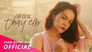 Tất Cả Sẽ Thay Em - Official Music Video Phạm Quỳnh Anh