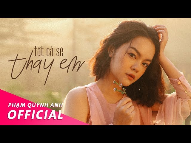 Tất Cả Sẽ Thay Em - Phạm Quỳnh Anh | Official Music Video class=