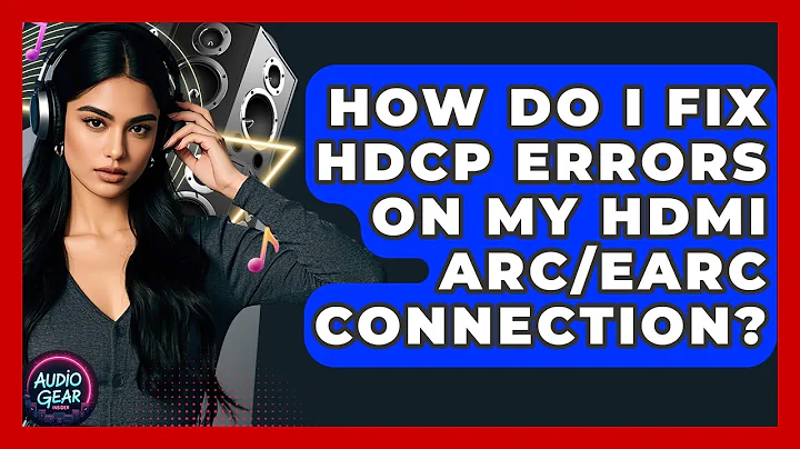 How Do I Fix HDCP Errors On My HDMI ARC/eARC Connection? - Audio Gear Insider
