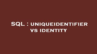Sql Uniqueidentifier Vs Identity