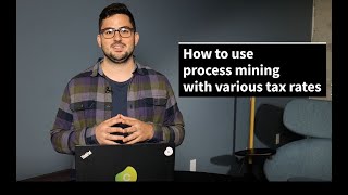 ⛏️  Nugget 1: How to use process mining with various tax rates
