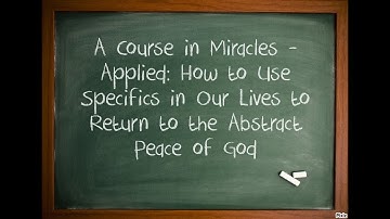 Een cursus in wonderen - Toegepast: Hoe we de specifieke aspecten van ons leven kunnen gebruiken ...