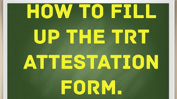 How to fill up the TRT Attestation Form in Certificate verification.