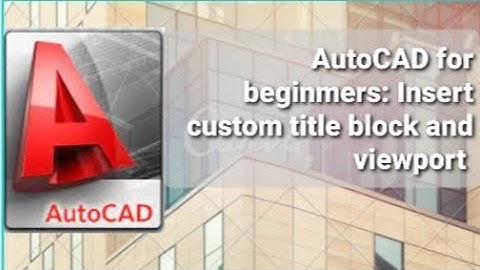 Autocad for beginners: Insert a custom title block and viewport.