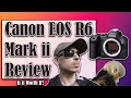 Canon R6 Mark ii Definitive Review | Photography &amp; Video Review | Is it worth it?