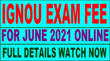 IGNOU EXAM FEE JUNE 2021- ONLINE FULL INFORMATION WATCH NOW