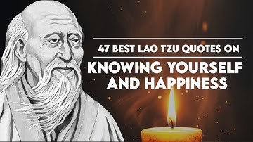 47 Best Lao Tzu Quotes on Knowing Yourself and Happiness!