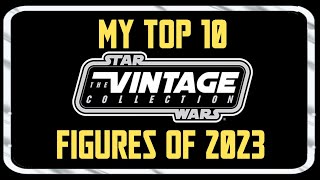 MY TOP 10 STAR WARS VINTAGE COLLECTION FIGURES OF 2023