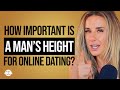 How Important Is A Man’s Height For Online Dating?