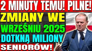 2 MINUTY TEMU! PILNE! ZMIANY WE WRZEŚNIU 2025 ROKU DOTKNĄ MILIONY SENIORÓW!