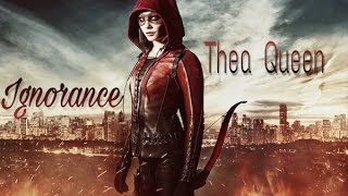Thea Queen || Ignorance || ArrowMV